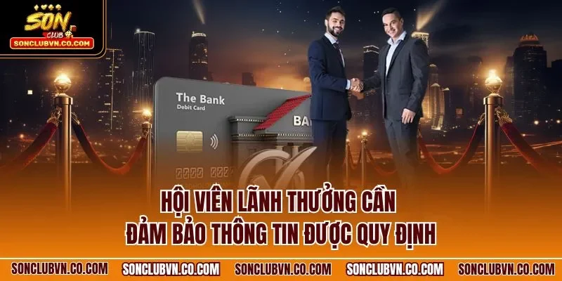 Hội viên lãnh thưởng cần đảm bảo thông tin được quy định