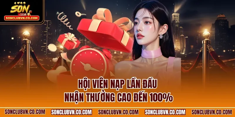 Hội viên nạp lần đầu nhận thưởng cao đến 100%