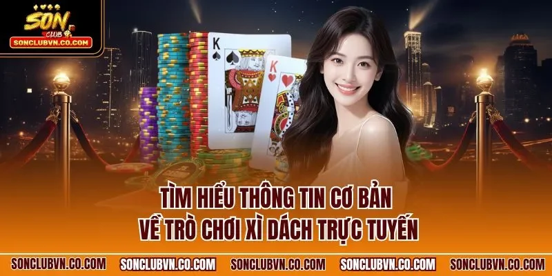 Tìm hiểu thông tin cơ bản về trò chơi xì dách trực tuyến